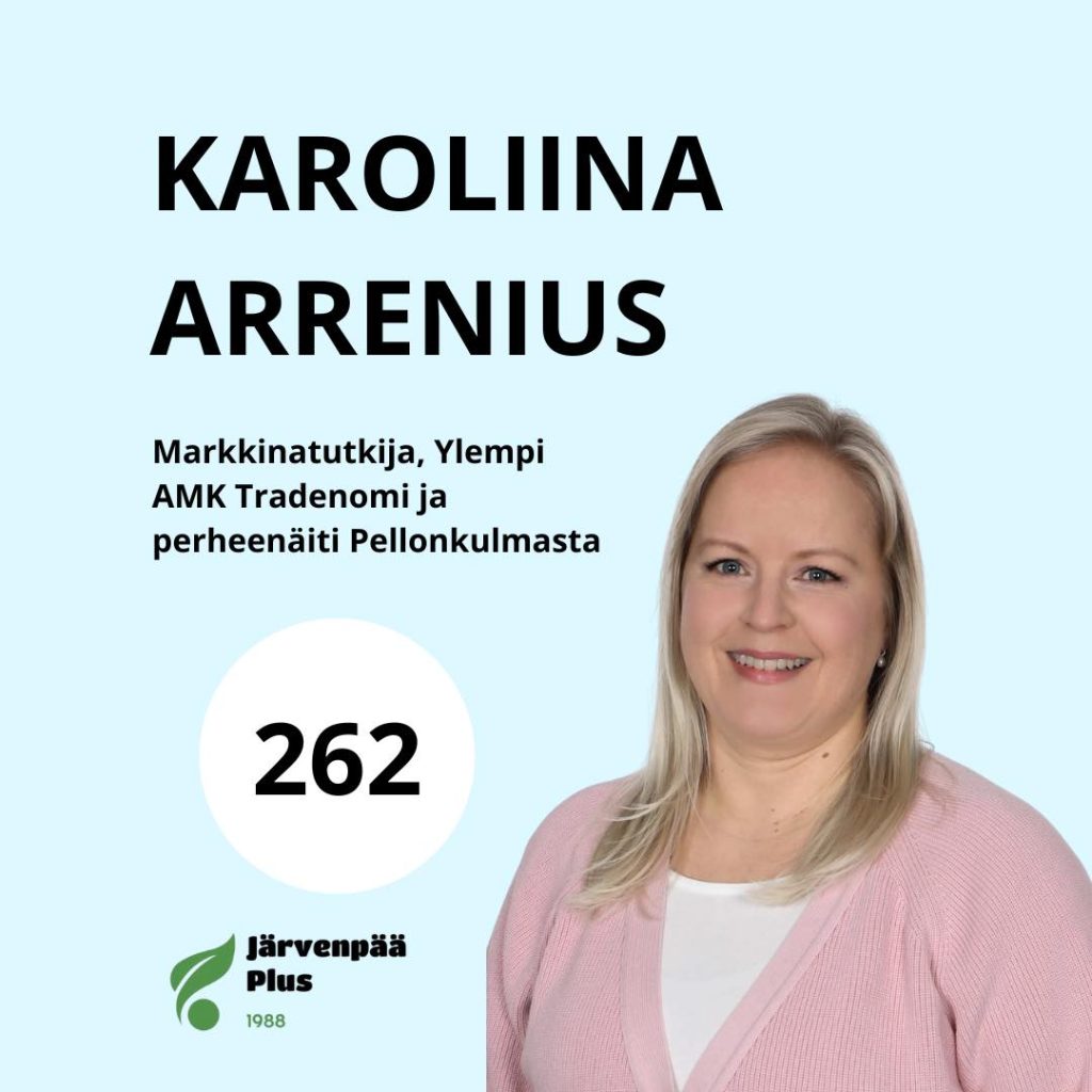 Karoliina Arrenius, markkinatutkija, ylempi AMK Tradenomi, perheenäiti Pellonkulmasta, ehdokasnumero 262